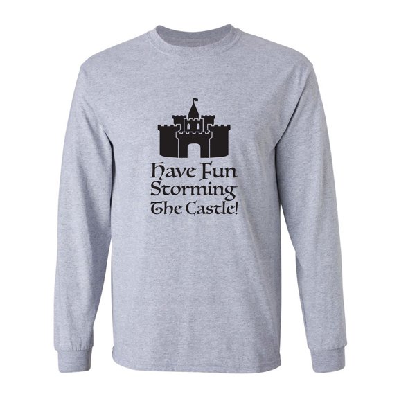 Have Fun Storming The Castle! Adult Long Sleeve T-shirt
