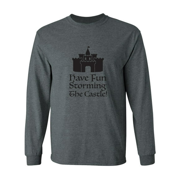 Have Fun Storming The Castle! Adult Long Sleeve T-shirt
