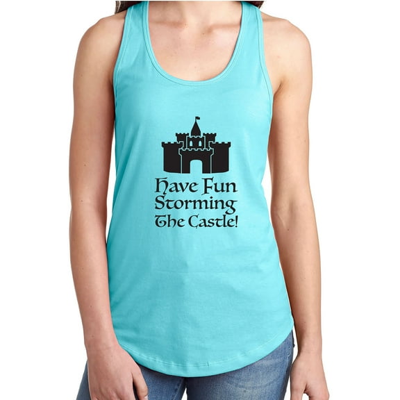 Have Fun Storming The Castle! Racerback Tank