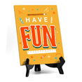thumbnail image 1 of Have Fun, Table Sign with Acrylic Stand (6x8“), 1 of 4