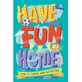 thumbnail image 1 of Have Fun at Home : Over 80 Games and Activities for the Whole Family (Paperback), 1 of 1