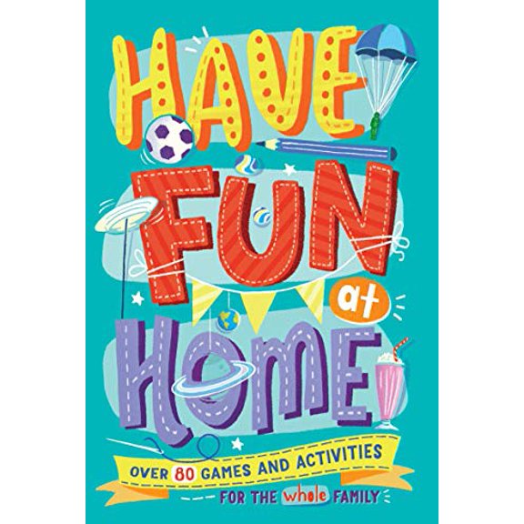 Pre-Owned Have Fun at Home: Over 80 Games and Activities for the Whole Family (Paperback) 1780557361 9781780557366
