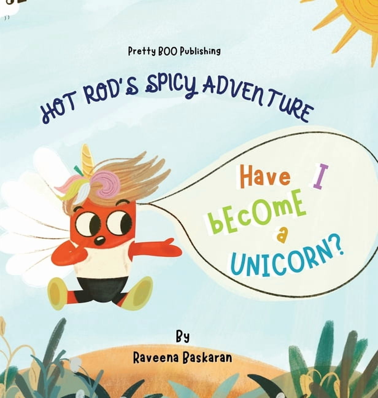 Have I Become a Unicorn? Hot Rod's Spicy Adventure - Have I Become a Unicorn?: A Funny Picture Book Series of Veggie Adventures, Book 1, (Hardcover)