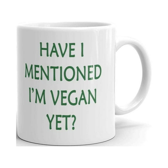 Have I Mentioned I'm Vegan Yet? - Novelty Funny Coffee Tea Ceramic Mug Office Work Cup Gift 11 oz