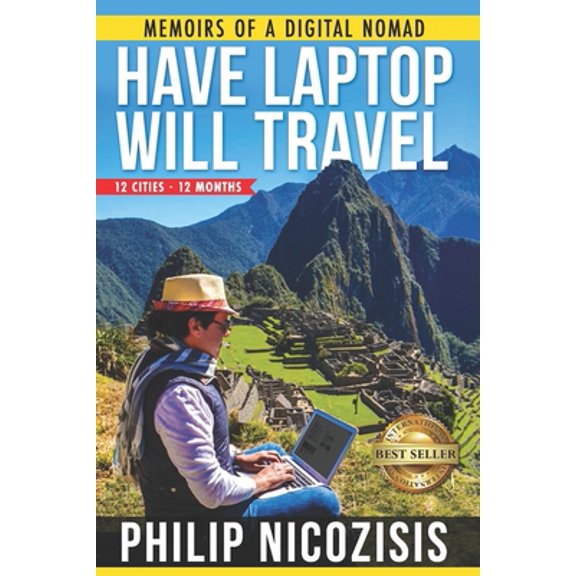Pre-Owned Have Laptop, Will Travel: Memoirs of a Digital Nomad (Paperback) 1090624441 9781090624444