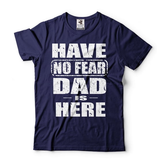 Have No Fear Dad Is Here Shirt Fathers Day Shirt Dad Shirts Father Gifts Shirt For Dad Father (4X-Large Navy Blue)