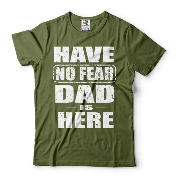 Have No Fear Dad Is Here Shirt Fathers Day Shirt Dad Shirts Father Gifts Shirt For Dad Father (Large Military Green)