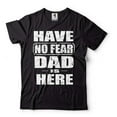 thumbnail image 1 of Have No Fear Dad Is Here Shirt Fathers Day Shirt Dad Shirts Father Gifts Shirt For Dad Father (Small Black), 1 of 6