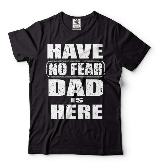 Have No Fear Dad Is Here Shirt Fathers Day Shirt Dad Shirts Father Gifts Shirt For Dad Father