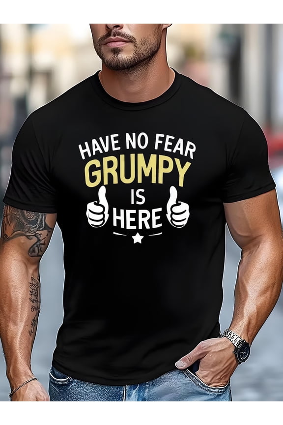Have No Fear Grumpy Is Here Funny Mens Shirt