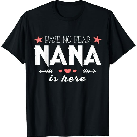 Have No Fear Nana Is Here T Shirt, Nana T Shirt T-Shirt tee