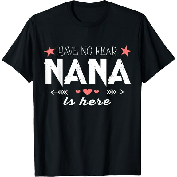 Have No Fear Nana Is Here T Shirt, Nana T Shirt T-ShirtMen and women, White Black T-shirt, size: Extra large S-4XL