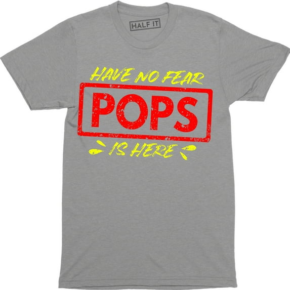 Have No Fear Pops is Here - Awesome Funny Dad Grandpa Papa Fathers Day T-Shirt