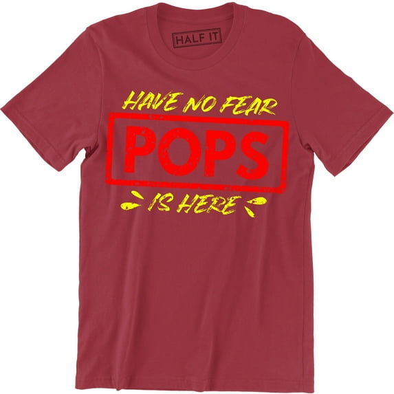 Have No Fear Pops is Here - Awesome Funny Dad Grandpa Papa Fathers Day T-Shirt