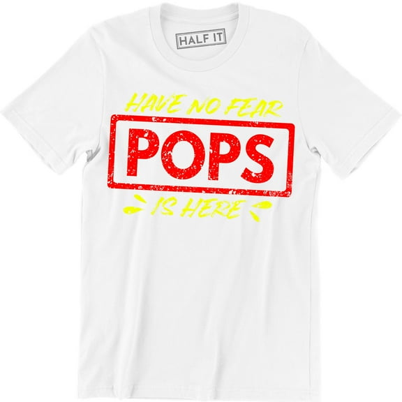 Have No Fear Pops is Here - Awesome Funny Dad Grandpa Papa Fathers Day T-Shirt