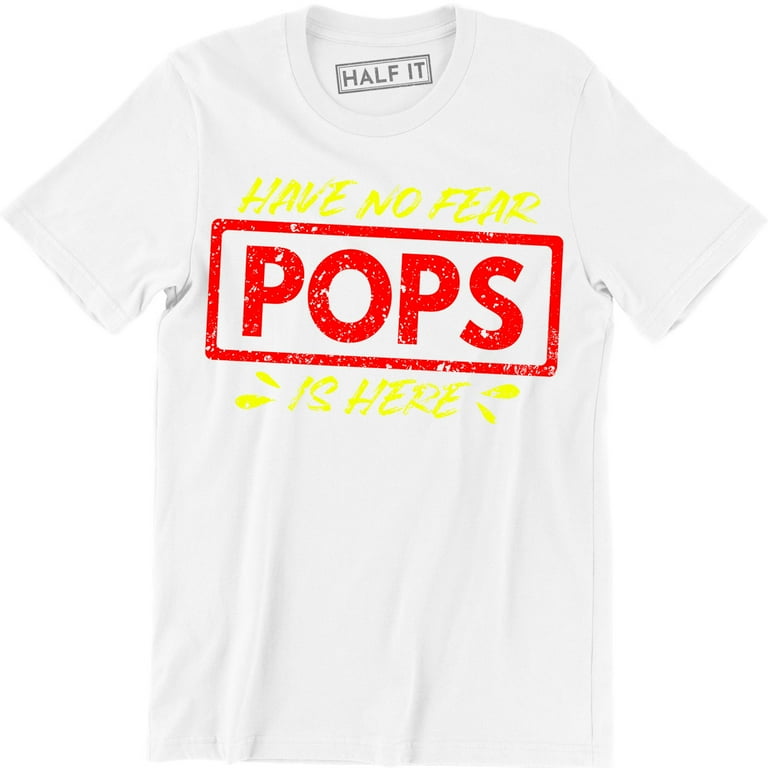 Fathers Day Shirt Have No Fear Pop Pop Is Here Funny Fathers Day Shirt Have No Fear Pop Pop Is Here Funny
