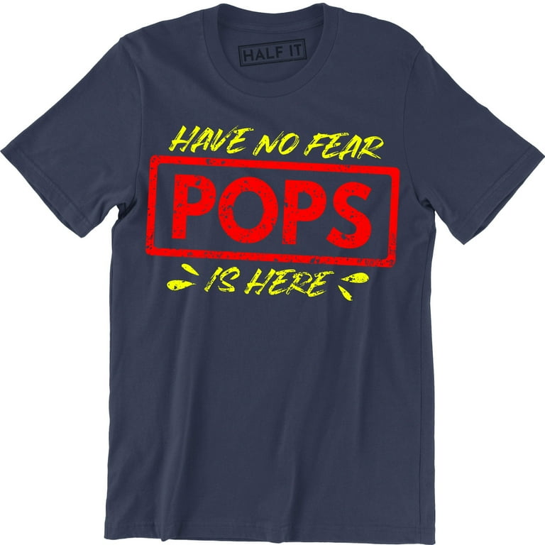 Fathers Day Shirt Have No Fear Pop Pop Is Here Funny Fathers Day Shirt Have No Fear Pop Pop Is Here Funny