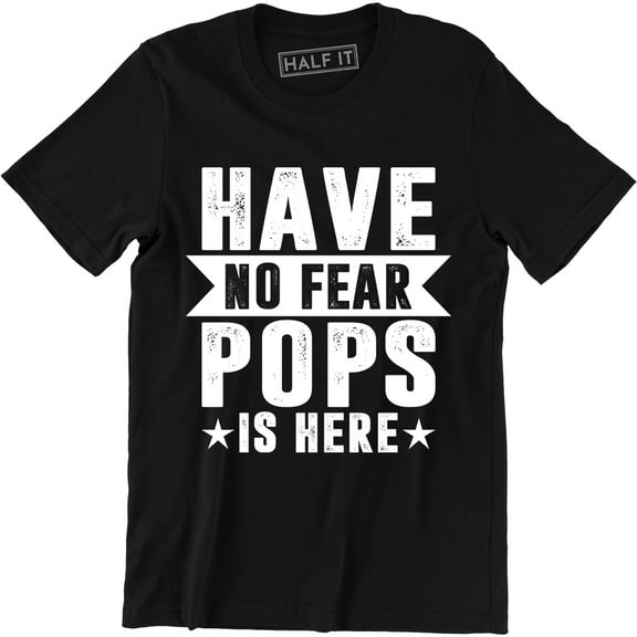 Have No Fear Pops is Here - Awesome Funny Dad Grandpa Papa Fathers Day Tee Shirt