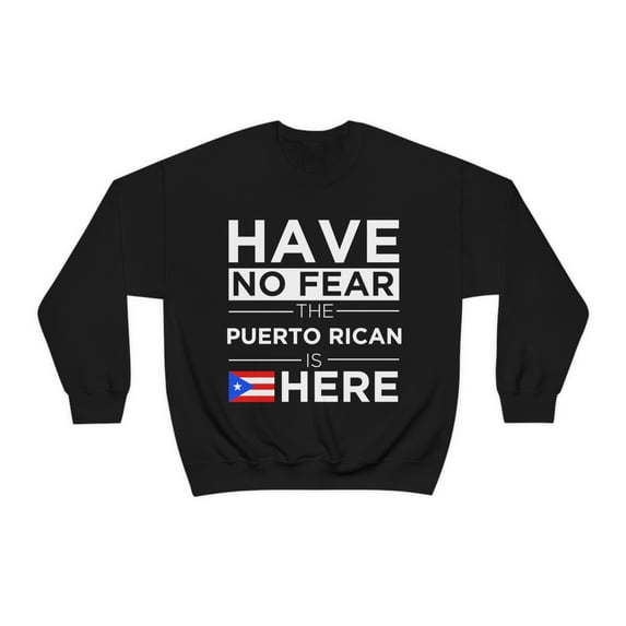 Have No Fear Puerto Rican is here Puerto Rico Pride Unisex Sweatshirt S-2XL