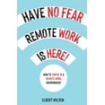 thumbnail image 1 of Have No Fear, Remote Work Is Here! How to Thrive in a Remote Work Environment, (Paperback), 1 of 1