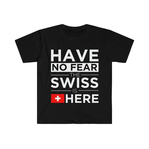 Have No Fear Swiss Is here Switzerland Pride Unisex T-shirt, S-3XL