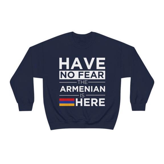 Have No Fear The Armenian is here Armenia Pride Unisex Sweatshirt, S-2XL