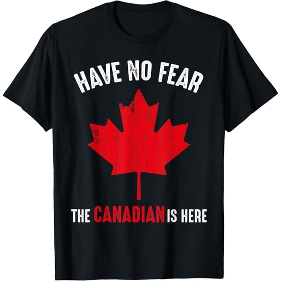 Have No Fear The Canadian Is Here Canada Flag Sarcasm Humor T-Shirt