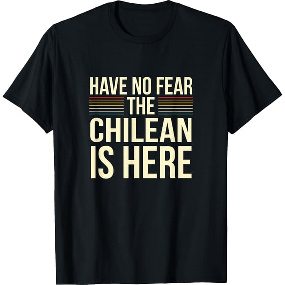Have No Fear The Chilean Is Here Chilean Sarcastic Joke T-Shirt ...