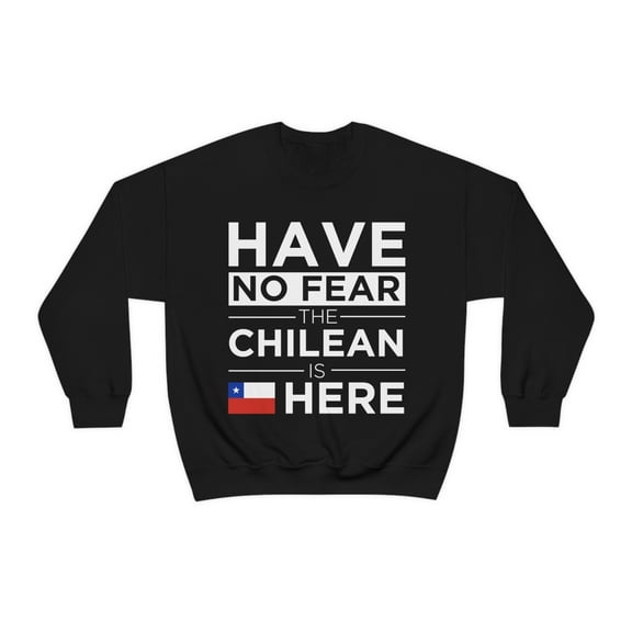 Have No Fear The Chilean is here Chile Pride Unisex Sweatshirt, S-2XL