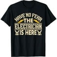 thumbnail image 1 of Have No Fear The Electrician Is Here T-Shirt, 1 of 4