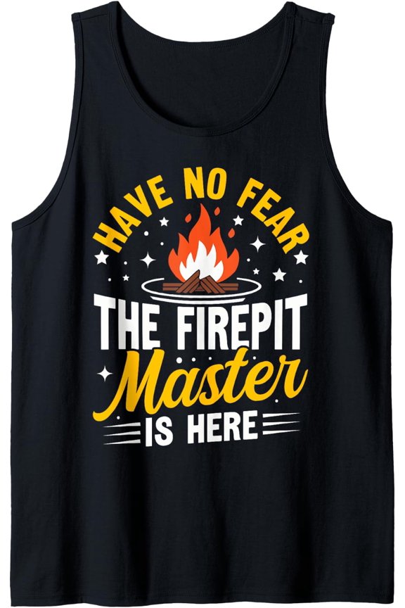 Have No Fear The Firepit Master Is Here Tank Top Size S-3XL