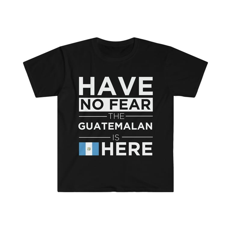 Guatemala T Shirt - Have No Fear The Guatemalan Is Here Guatemala T Shirt - Have No Fear The Guatemalan Is Here