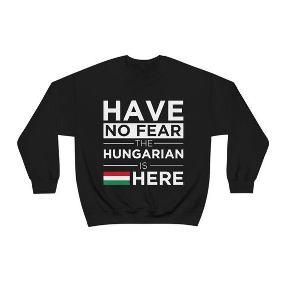 Have No Fear The Hungarian here Hungary Pride Unisex Sweatshirt, S-2XL