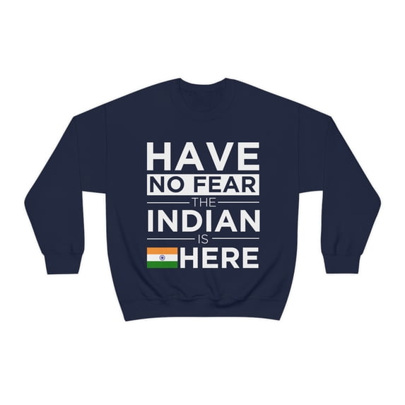 Have No Fear The Indian is here India Pride Unisex Sweatshirt, S-2XL