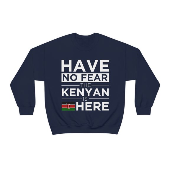 Have No Fear The Kenyan is here Kenya Pride Unisex Sweatshirt, S-2XL