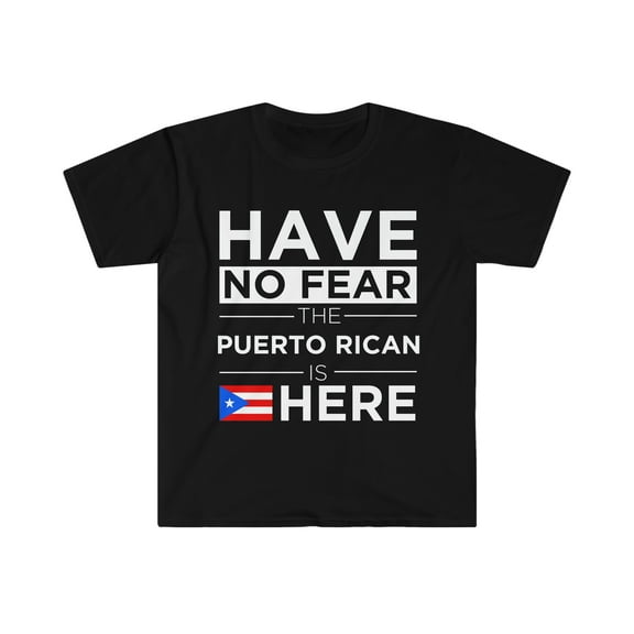 Have No Fear The Puerto Rican is here Puerto Rico Unisex T-shirt S-3XL