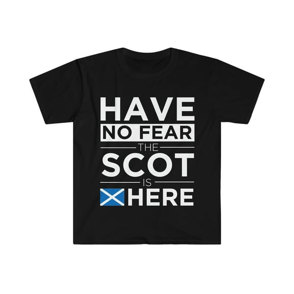Have No Fear The Scot is here Scotland Scottish Pride Unisex T-shirt, S-3XL