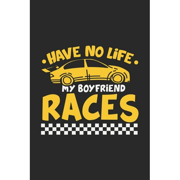 Have No Life My Boyfriend Races: 120 Pages I 6x9 I Graph Paper 5x5 I Funny Car Racing & Race Car Driver Gifts (Paperback)