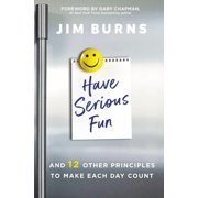 Have Serious Fun And 12 Other Principles to Make Each Day Count, Paperback