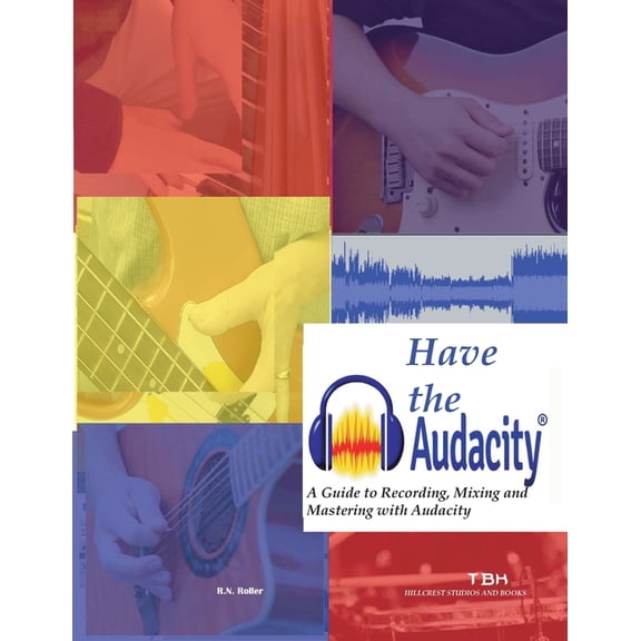 Have The Audacity A Guide To Recording, Mixing And Mastering With Audacity