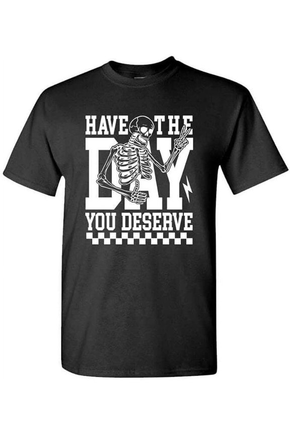 Have The Day You Deserve Cotton Unisex T-shirt