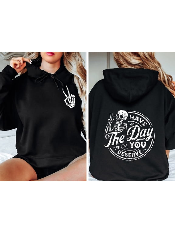 Have The Day You Deserve Hoodie – Funny Skeleton Hoodie with Motivational and Inspirational Message, Positive Karma Graphic Top