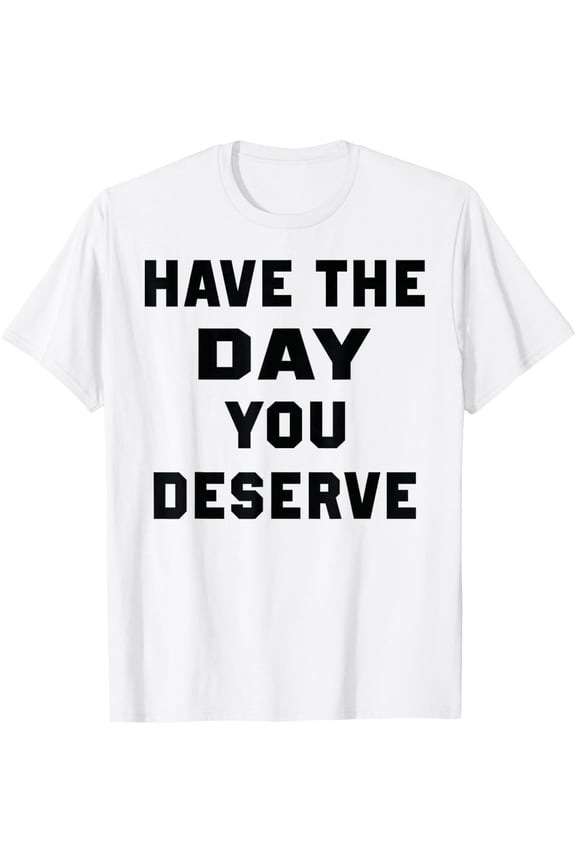 Have The Day You Deserve - Kindness - Cute Rainbow T-Shirt tee