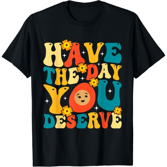 Have The Day You Deserve Peace Sign Motivational Peace Sign Motivational T-Shirt tee