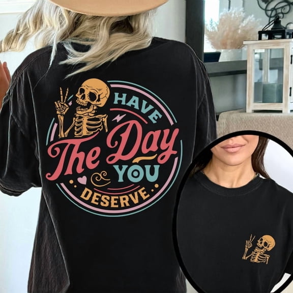 Have The Day You Deserve Print T Shirt Inspirational Motivational Skeleton Graphic Tee Kindness Positive Design Tops for Unisex Black,5XL