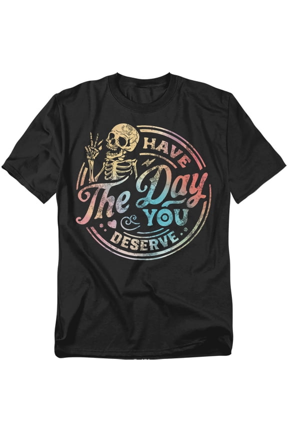 Have The Day You Deserve Skeleton Unisex Graphic Tee For Men & Women