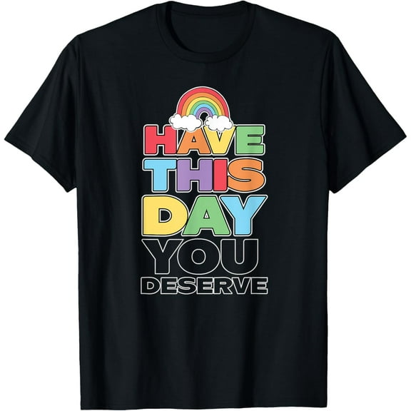 Have This Day You Deserve Inspirational Quote T-Shirt tee