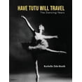 thumbnail image 1 of Have Tutu, Will Travel: The Dancing Years, (Paperback), 1 of 1