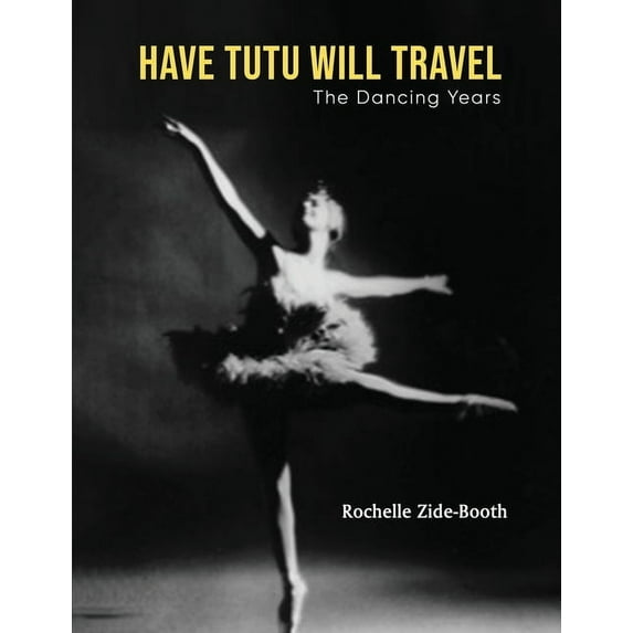 Have Tutu, Will Travel: The Dancing Years, (Paperback)