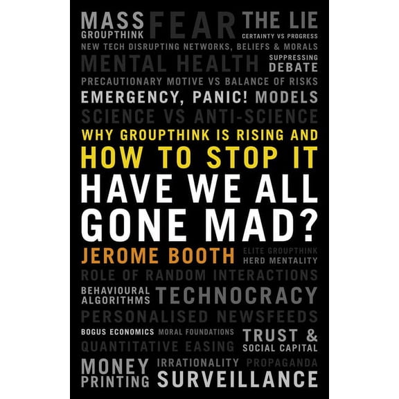 Have We All Gone Mad?: Why Groupthink Is Rising and How to Stop It, (Hardcover)